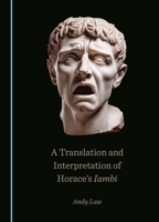 A Translation and Interpretation of Horace’s Iambi 1036400271 Book Cover