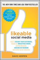 Likeable Social Media, Third Edition: How to Delight Your Customers, Create an Irresistible Brand, and Be Generally Amazing On All Social Networks That Matter