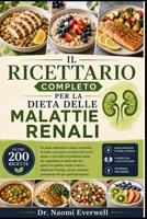 IL RICETTARIO COMPLETO PER LA DIETA DELLE MALATTIE RENALI: Un piano alimentare a basso contenuto di sodio e potassio con oltre 200 ricette adatte a ... renale cronica e migl (Italian Edition) B0H1PBP5ZN Book Cover