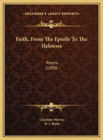 Faith, From The Epistle To The Hebrews: Poems 1241107637 Book Cover