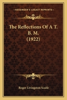 The Reflections Of A T. B. M 0548570469 Book Cover