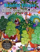 Beautiful Village Adult Coloring Book: Coloring Book Featuring Beautiful Forest Animals, Birds, Plants and Wildlife for Stress Relief and Relaxation 1654499587 Book Cover