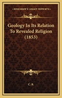 Geology in its relation to revealed religion 0548901163 Book Cover