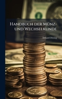 Handbuch der MÃ1/4nz- und Wechselkunde (German Edition) 1023921219 Book Cover
