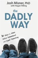 The Dadly Way: 10 Steps to More Active Fatherhood and Equal Parenting 1628652187 Book Cover