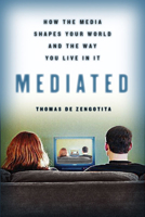 Mediated: How the Media Shapes Your World and the Way You Live in It 1596910321 Book Cover