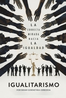 IGUALITARISMO: LA CORRECTA MIRADA HACIA LA IGUALDAD (Spanish Edition) B0FPLWPDJZ Book Cover