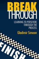 Breakthrough: Learning to Persevere through the Process 0997874864 Book Cover