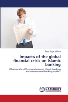 Impacts of the global financial crisis on Islamic banking: What are the differences between Islamic banking and conventional banking model? 3659165506 Book Cover