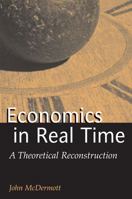 Economics in Real Time: A Theoretical Reconstruction (Advances in Heterodox Economics) 0472113577 Book Cover