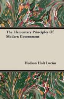 The Elementary Principles Of Modern Government 1113699191 Book Cover