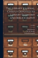The Library Journal, Chiefly Devoted to Library Economy and Bibliography; v.9(1884) 1013946367 Book Cover