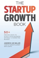 The startup growth book - 50+ Proven Ways to Scale Your Business Without a Marketing Budget B0B7QCNRS9 Book Cover