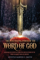 The Penetrating Power Of The Word Of God: Unlocking The Secrets of using The Limitless Power of The Word to Change Your Life Forever! 1662871902 Book Cover