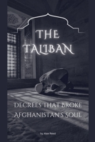 The Taliban Decrees That Broke Afghanistan's Soul B0GW1ZMWYM Book Cover