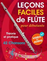 Leçons faciles de flûte pour débutants: Théorie, pratique et 42 chansons. Pour les enfants à partir de 12 ans et les adultes. Avec tutoriels vidéo et fichiers audio en ligne (French Edition) 1962612376 Book Cover