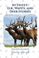In Velvet: Elk, Wapiti, and Deer Stories B0F4TSGXG4 Book Cover