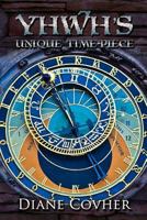 Yhwh's Unique Time-Piece: Explained 1387431609 Book Cover