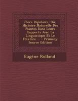 Flore Populaire, Ou, Histoire Naturelle Des Plantes Dans Leurs Rapports Avec La Linguistique Et Le Folklore ... 1273792661 Book Cover