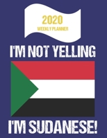 2020 Weekly Planner I'm Not Yelling I'm Sudanese: Funny Sudan Flag Quote Dated Calendar With To-Do List 1710338814 Book Cover