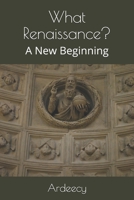 What Renaissance?: A New Beginning 1983128104 Book Cover