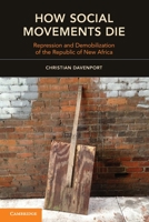 How Social Movements Die: Repression and Demobilization of the Republic of New Africa 1107613876 Book Cover