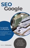 SEO GOOGLE: La guida completa per ottimizzare siti web, e commerce ed aumentare la visibilità e le vendite. Scopri tutte le tecniche di copywriting ... sviluppare con Wordpress B08YHZVNSF Book Cover