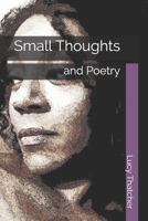 Small Thoughts: and Poetry 1697302645 Book Cover