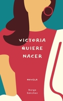 Victoria quiere nacer: Novela B097X5XC1F Book Cover