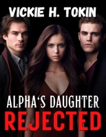 Alpha's Daughter Rejected: The Exiled Alpha B0C9SP2HKH Book Cover