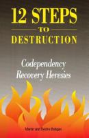 Twelve Steps to Destruction: Co-dependency/Recovery Heresies 0941717054 Book Cover
