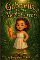 Gabriella and the magic carrot B0G8H9CC98 Book Cover