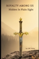 Royalty Among Us: Hidden in Plain Sight B0CM4ZB4RN Book Cover