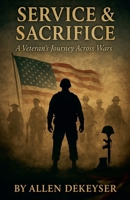 Service & Sacrifice: A Veteran’s Journey Across Wars B0FR2759GX Book Cover