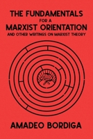 The Fundamentals for a Marxist Orientation and Other Writings on Marxist Theory 9940154356 Book Cover