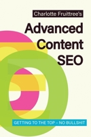 Advanced Content SEO: Getting to the Top, No Bullshit 1779662009 Book Cover