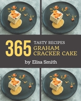365 Tasty Graham Cracker Cake Recipes: A Graham Cracker Cake Cookbook that Novice can Cook B08P4TJRLC Book Cover