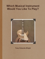Which Musical Instrument Would You Like To Play? 1105834409 Book Cover
