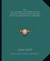 The Life, Letters, and Papers of the Late REV. Thomas Scott, Author of the Commentary on the Bible 1428662804 Book Cover
