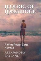 Leofric of Longridge: A Windflower Saga Novella 1540499103 Book Cover