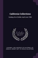 California Collections: Catalog of an Exhibit, April-June 1990 1378822803 Book Cover