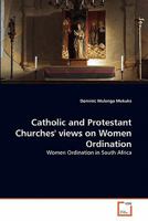 Catholic and Protestant Churches' views on Women Ordination: Women Ordination in South Africa 3639342941 Book Cover