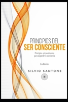 Principios del Ser Consciente: Principios extraordinarios para expandir la conciencia 9878660397 Book Cover