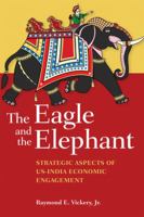 The Eagle and the Elephant: Strategic Aspects of US-India Economic Engagement 1421401452 Book Cover