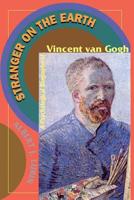Stranger on the Earth: A Psychological Biography of Vincent Van Gogh 0306807262 Book Cover