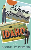 Extreme Romancing in Idaho (2) (Clear Springs Romance) 1998076830 Book Cover