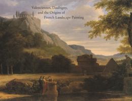 Valenciennes, Daubigny, And The Origins Of French Landscape Painting 0972122206 Book Cover