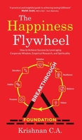 The Happiness Flywheel: How to Achieve Success by Leveraging Corporate Wisdom, Empirical Research, and Spirituality B0DSCKQSNV Book Cover