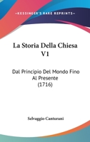 La Storia Della Chiesa V1: Dal Principio del Mondo Fino Al Presente (1716) 110498508X Book Cover