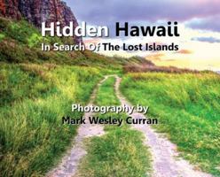 Hidden Hawaii - In Search Of The Lost Islands 1936828588 Book Cover
